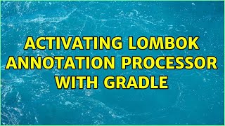 Activating Lombok annotation processor with Gradle [upl. by Dolli]