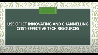 Use of ICT Innovating and channelling cost effective tech resources [upl. by Driscoll701]