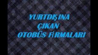 YURTDIŞINA ÇIKAN OTOBÜS FİRMALARI  2020 [upl. by Ziom585]