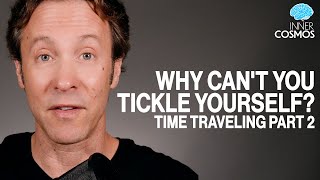 Ep 44 Why cant you tickle yourself Time Traveling Part 2  INNER COSMOS WITH DAVID EAGLEMAN [upl. by Llenrep]