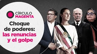 Círculo Magenta Choque de poderes las renuncias y el golpe [upl. by Hcnarb]