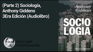 Parte 2 Sociología Anthony Giddens Audiolibro [upl. by Nnylrefinnej142]