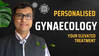 Personalised Gynaecology  The New Concept in Gynaecology Treatment  Dr Manas Chakrabarti [upl. by Cottrell]