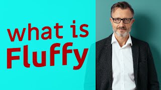 Fluffy  Meaning of fluffy [upl. by Mahala]