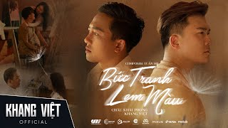 BỨC TRANH LEM MÀU  KHANG VIỆT x CHÂU KHẢI PHONG  OFFICIAL MUSIC VIDEO [upl. by Ackerman]