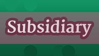 SUBSIDIARY pronunciation • How to pronounce SUBSIDIARY [upl. by Attezi]