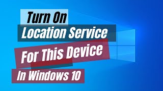 How to Turn On Location Service For This Device In Windows 10 [upl. by Kyrstin72]