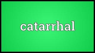 Catarrhal Meaning [upl. by Ynatsyd953]