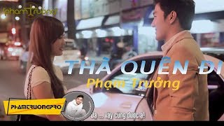 MV HD Thà Quên Đi  Phạm Trưởng [upl. by Aiden]