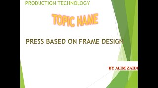 PRESS BASED ON DESIGN OF FRAME  PRODUCTION TECHNOLOGY MECHANICAL ENGINEERING [upl. by Ennyl]