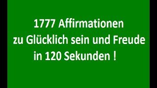 1777 Affirmationen zu Glücklich sein und Freude in 120 Sekunden [upl. by Marta516]