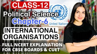 Class 12 Political Science Chapter 6 International Organisations United Nations explanation amp notes [upl. by Aleet]