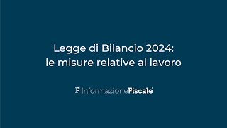 Legge di Bilancio 2024 quali misure relative al lavoro entreranno nella prossima Manovra [upl. by Cathrin820]