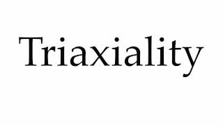 How to Pronounce Triaxiality [upl. by Elocin71]