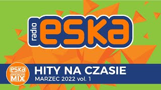 ESKA Hity na Czasie Marzec 2022 vol1  oficjalny mix Radia ESKA [upl. by O'Hara]