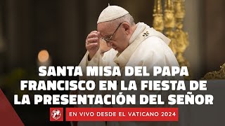 En VIVO  Santa Misa del Papa Francisco en la Fiesta de la Presentación del Señor  2 Febrero 2024 [upl. by Ingar]