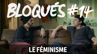 Bloqués 14  Le féminisme [upl. by Sineray]