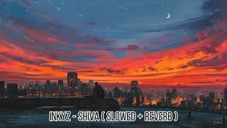 Inkyz  Shiva  Slowed  Reverb [upl. by Heidy]