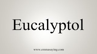 How To Say Eucalyptol [upl. by Aidan]