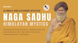 Rare Interview with a Himalayan Mystic Naga Sadhu  Decoding Environmental Science Alchemy amp Bija [upl. by Burk]