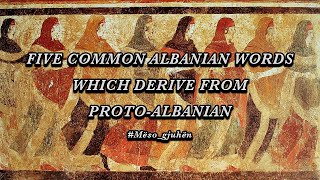 Five common Albanian words which derive from ProtoAlbanian [upl. by Ziguard]