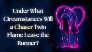 Under What Circumstances Will a Chaser Twin Flame Leave the Runner [upl. by Enila910]