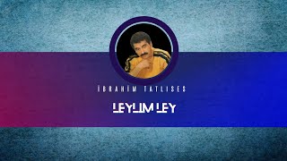 İbrahim Tatlıses  Leylim Ley [upl. by Mcwilliams48]