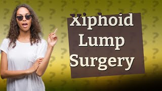 How do they remove a xiphoid lump [upl. by Erskine66]