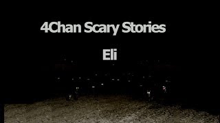 4Chan Scary Stories  Eli [upl. by Ttennaj524]