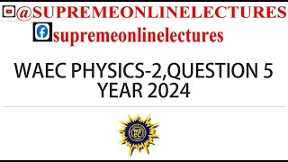 WAEC PHYSICS 2024 QUESTION 5 [upl. by Akiehsat]