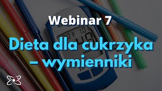 Dieta dla cukrzyka – wymienniki – webinar 7 [upl. by Accebber296]