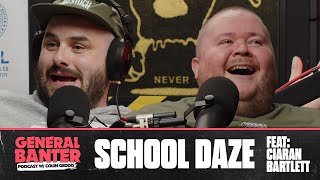 General Banter Podcast  SCHOOL DAZE  Feat Ciaran Bartlett [upl. by Leiva]