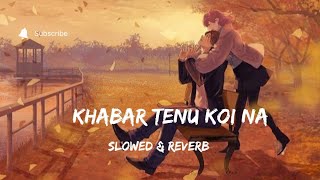 Khabar Tenu Koi Na  Fallen For You Slowed amp ReverbFt Shrey Singhal  Lofi Mix [upl. by Teews]