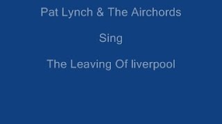 The Leaving Of Liverpool  On Screen Lyrics  Pat Lynch amp The Airchords [upl. by Nevaj328]