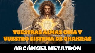 Arcángel Metatrón VUESTRAS ALMAS GUÍA Y VUESTRO SISTEMA DE CHAKRAS [upl. by Shields]