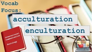 Vocab Focus Acculturation vs Enculturation [upl. by Ahcirt599]