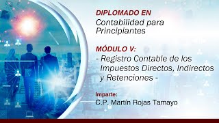 DIPLOMADO EN CONTABILIDAD M5 Registro Contable de los Impuestos Directos Indirectos y Retenciones [upl. by Elleret100]