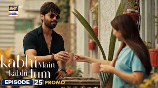 New Kabhi Main Kabhi Tum Episode 25  Promo  Fahad Mustafa  Hania Aamir  ARY Digital [upl. by Reube431]