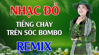 Tiếng Chày Trên Sóc BomBo Màu Hoa Đỏ Remix  LK Nhạc Đỏ Cách Mạng Tiền Chiến Remix Cực Bốc Lửa [upl. by Evelc]