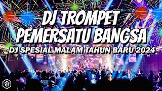 DJ TROMPET PEMERSATU BANGSA  DJ SPESIAL MALAM TAHUN BARU 2024 FULL BASS [upl. by Aremaj]