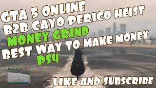 GTA 5 ONLINE B2B CAYO PERICO HEIST MONEY GRINDBEST WAY TO MAKE MONEYPS4 [upl. by Ozkum919]