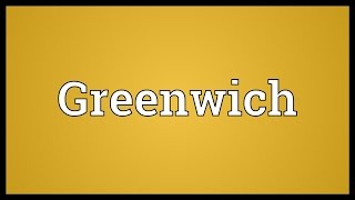 Greenwich Meaning [upl. by Naerad]