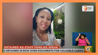 Families Of KQ staff detained by soldiers in DRC speak plead for help from the government [upl. by Fe]