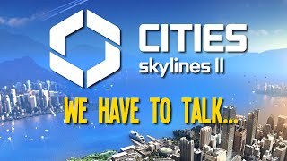 I have some things I need to say about Cities Skylines 2 [upl. by Notwal]