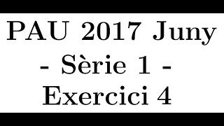 Selectivitat Matemàtiques CientíficTecnològic Juny 2017 Sèrie 1  Exercici 4 [upl. by Stacie911]