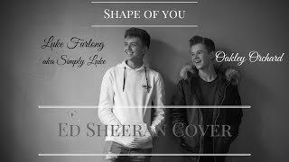 Ed Sheeran  Shape of you Cover by Oakley Orchard Ft Luke Furlong AKA Simply Luke [upl. by Paule205]