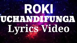 Roki Uchandifunga Official Lyrics Video1M views [upl. by Eudocia374]