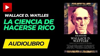 AUDIOLIBRO La Ciencia de HACERSE RICO Wallace D Wattles Completo en Español [upl. by Okimuk]