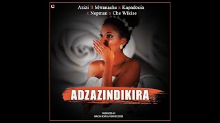 Azizi – Adzazindikila ft Mwanache Kapadocia Nepman amp Che Wikise [upl. by Suolhcin]