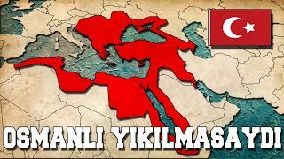 Osmanlı Devleti Bugün Ayakta Olsaydı  TEKRAR KURULSAYDI [upl. by Solis573]